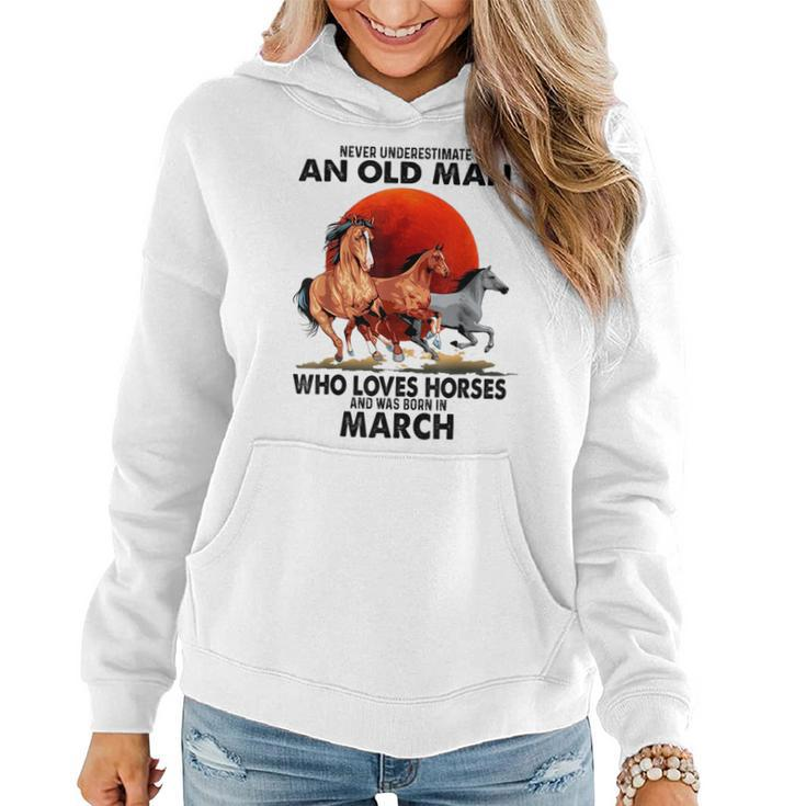 Never Underestimate An Old Man Who Love Horses Born In March Women Hoodie