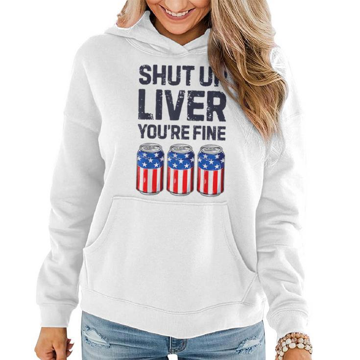 Shut Up Liver Youre Fine Beer American Flag 4Th Of July  Women Hoodie