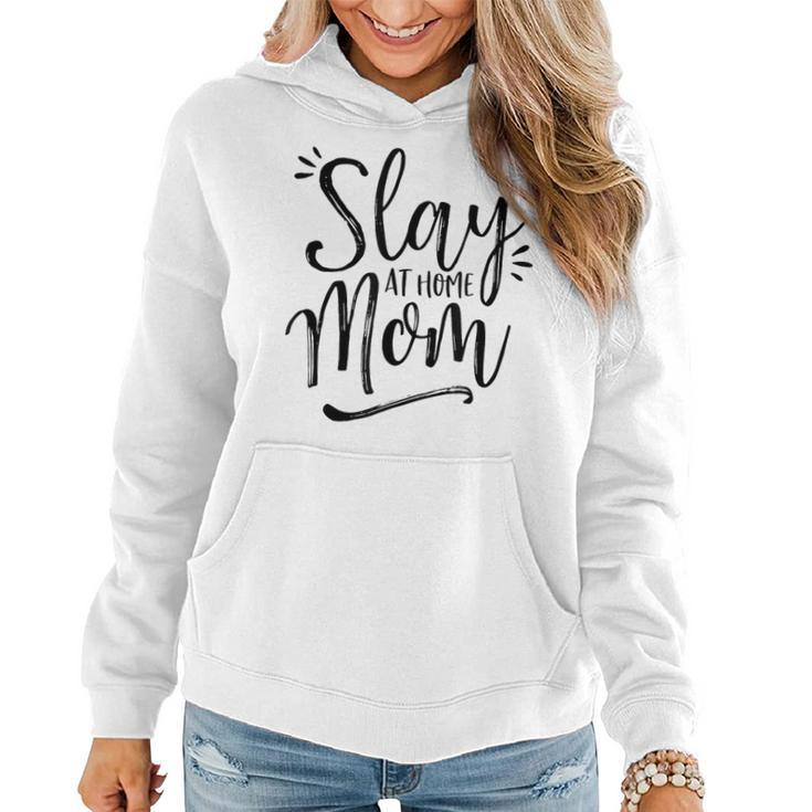 Slay At Home Mom For Moms Who Slay Women Hoodie