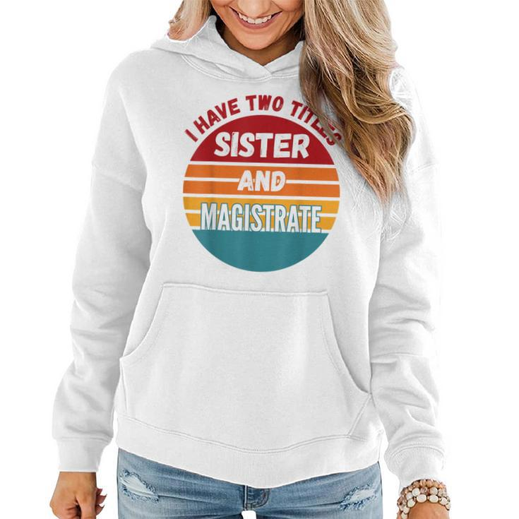 I Have Two Titles Sister And Magistrate Women Hoodie