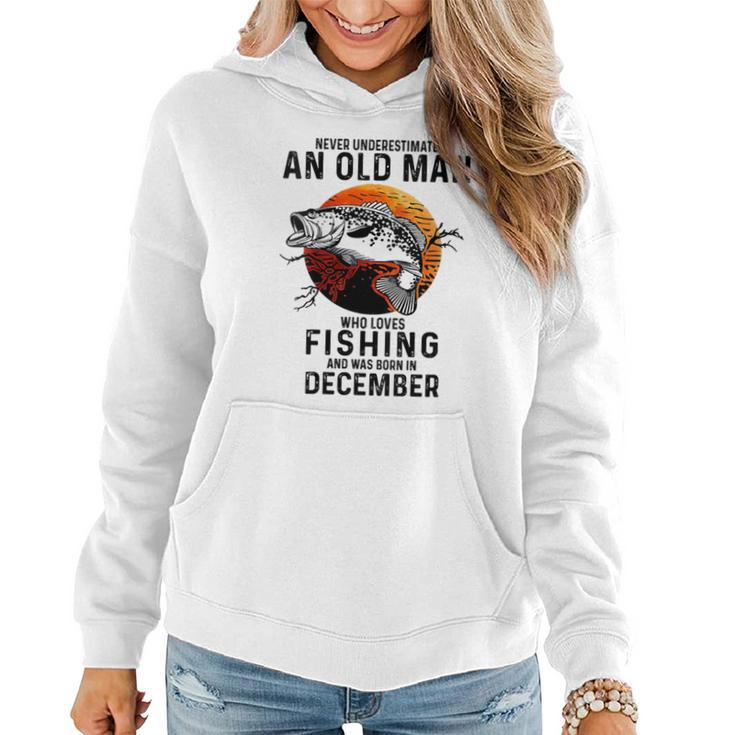 Never Underestimate An Old Man Loves Fishing December Women Hoodie