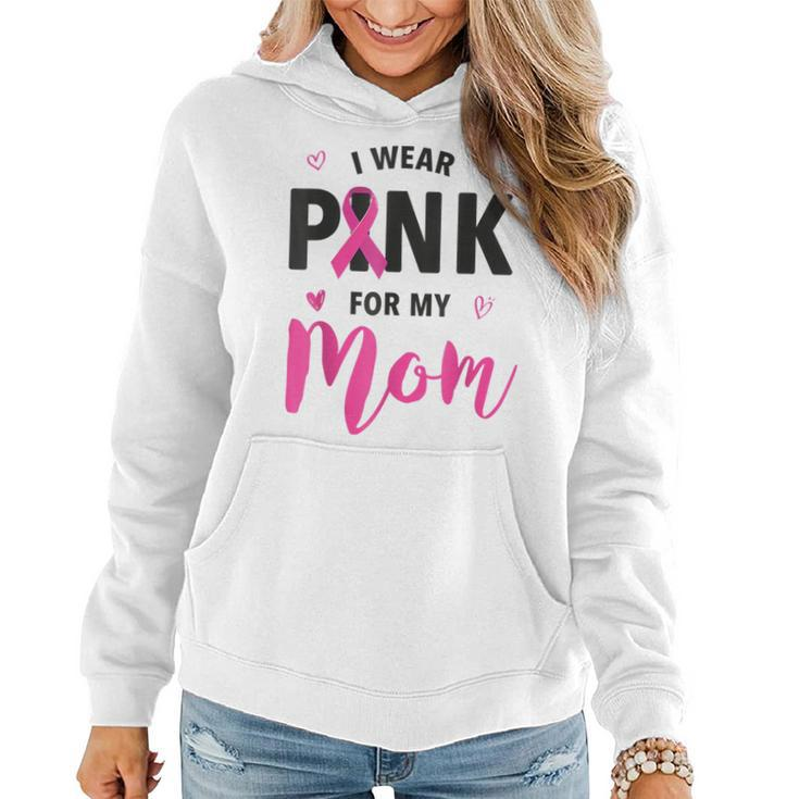 I Wear Pink For My Mom Breast Cancer Awareness Pink Ribbon Women Hoodie