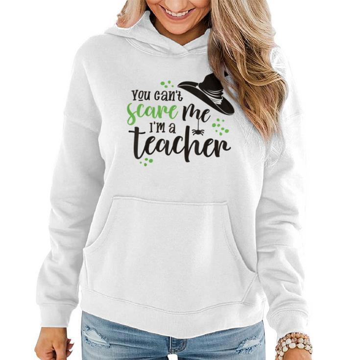 You Cant Scare Me Im A Teacher  Halloween Halloween Gifts Women Hoodie
