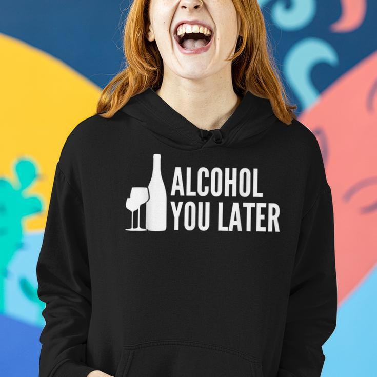 Alcohol You Later Funny Drinking Women Men Women Hoodie Gifts for Her