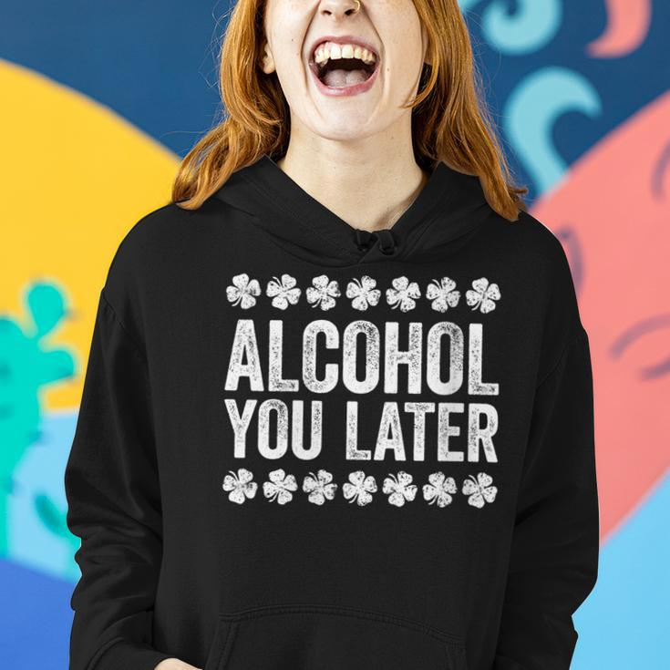 Alcohol You Later St Patricks Day Women Hoodie Gifts for Her