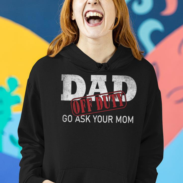 Dad Off Duty Go Ask Your Mom Fathers Day Women Hoodie Gifts for Her