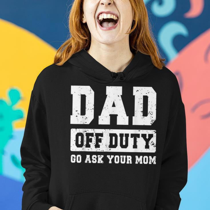 Dad Off Duty Go Ask Your Mom Funny Vintage Fathers Day Women Hoodie Gifts for Her