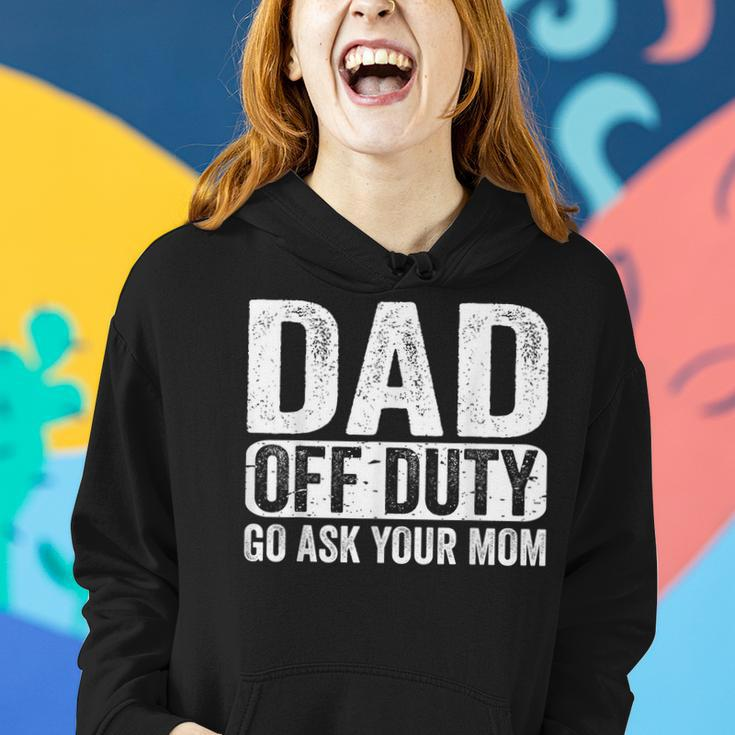 Dad Off Duty Go Ask Your Mom Men Husband Fathers Day Funny Women Hoodie Gifts for Her
