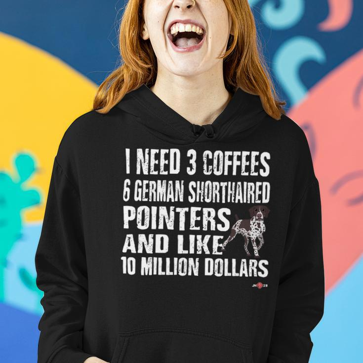 Dog German Shorthaired Funny Gsp I Need 6 German Shorthaired Pointers Women Hoodie Gifts for Her