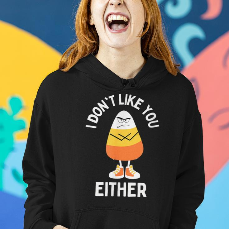 I Don't Like You Either Candy Corn Sarcastic Halloween Women Hoodie Gifts for Her