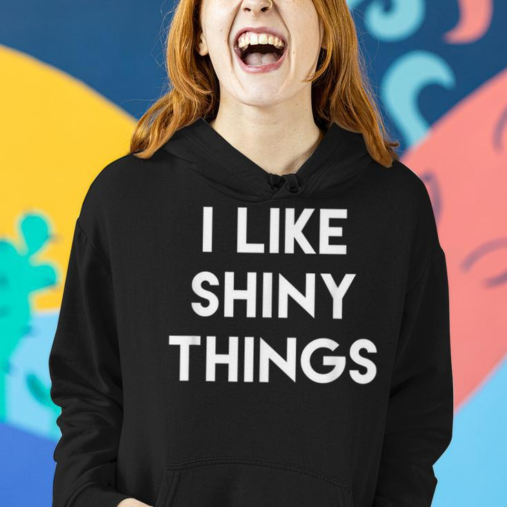 Sarcastic Humor Saying I Like Shiny Things Cool Quote Women Hoodie Gifts for Her