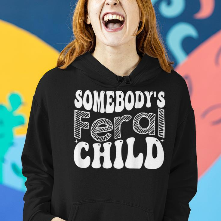 Funny Somebodys Feral Child Mothers Day Women Child Women Hoodie Gifts for Her