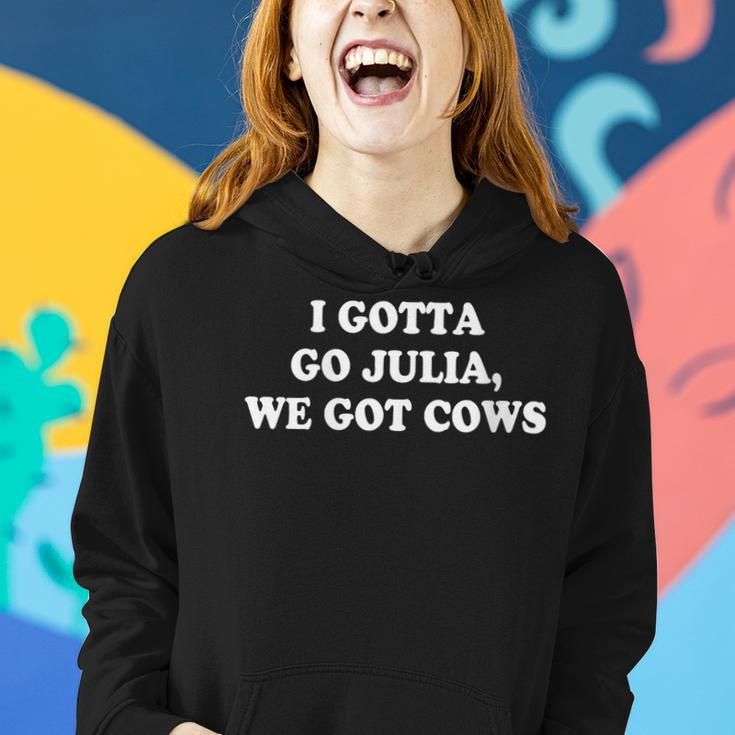 I Gotta Go Julia We Got Cows Apparel Gift For Womens Gifts For Cows Lovers Funny Gifts Women Hoodie Gifts for Her
