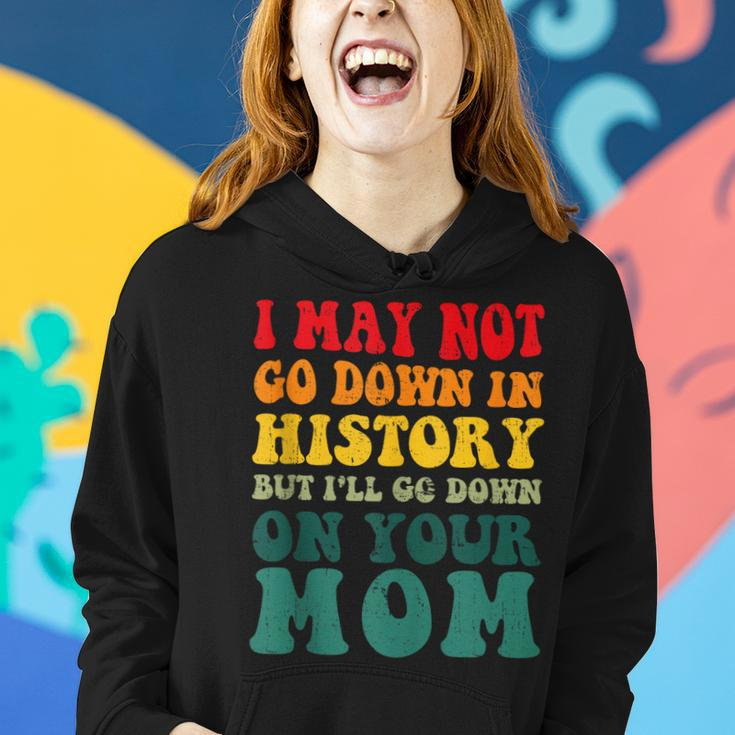 I May Not Go Down In History But Ill Go Down On Your Mom Women Hoodie Gifts for Her