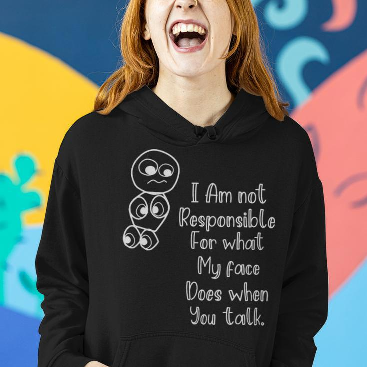 Im Not Responsible For What My Face Does When You Talk - Im Not Responsible For What My Face Does When You Talk Women Hoodie Gifts for Her