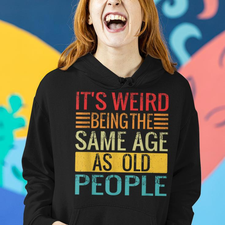 Its Weird Being The Same Age As Old People Quotes Women Hoodie Gifts for Her
