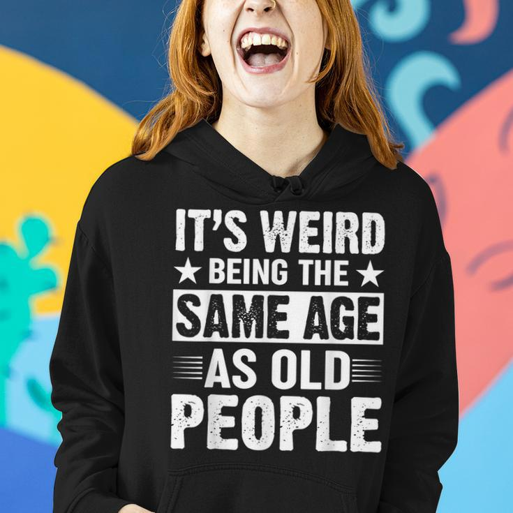 Its Weird Being The Same Age As Old People Funny Retro Women Hoodie Gifts for Her