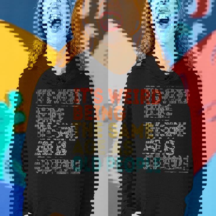 Its Weird Being The Same Age As Old People Retro Vintage Funny Designs Gifts For Old People Funny Gifts Women Hoodie Gifts for Her