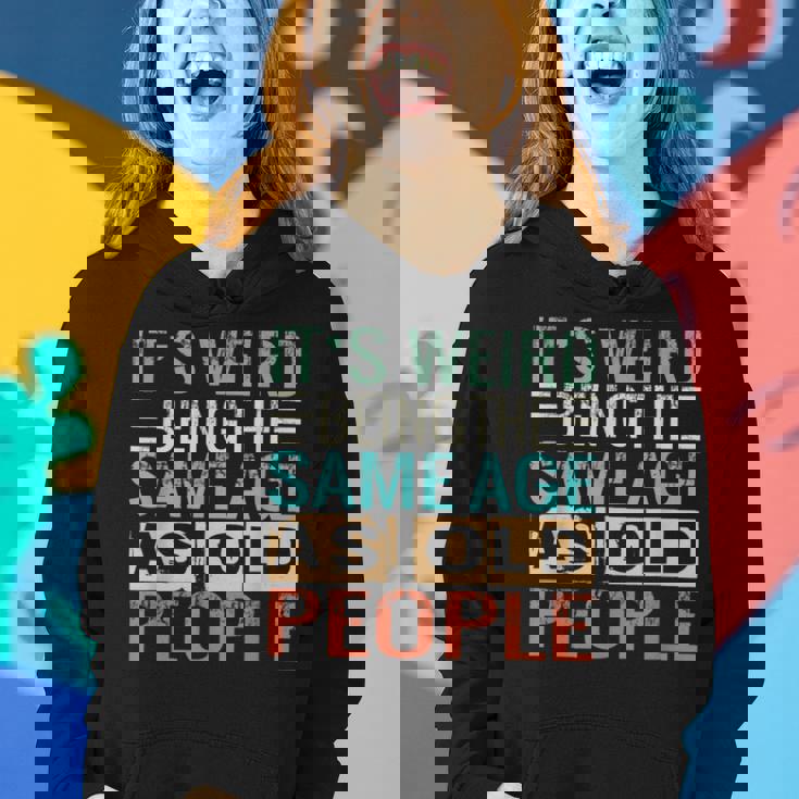 Its Weird Being The Same Age As Old People Sarcastic Retro Funny Designs Gifts For Old People Funny Gifts Women Hoodie Gifts for Her