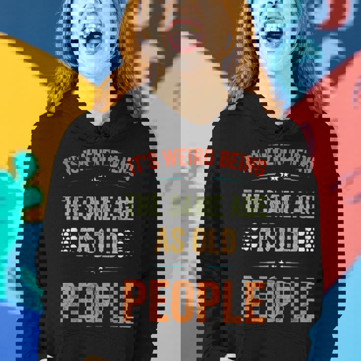 Its Weird Being The Same Age As Old People Sarcastic Retro Funny Designs Gifts For Old People Funny Gifts Women Hoodie Gifts for Her