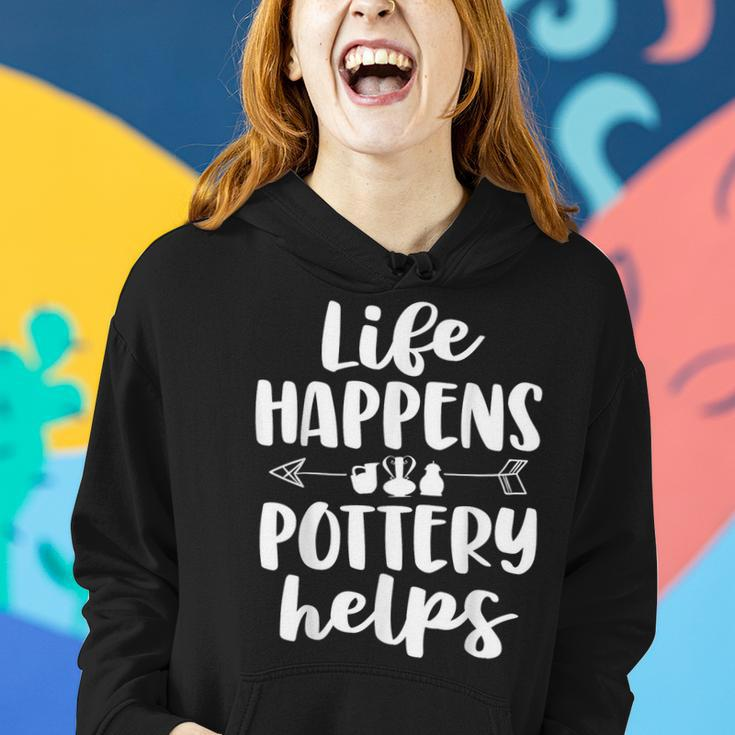 Life Happens Pottery Helps Pottery Women Women Hoodie Gifts for Her