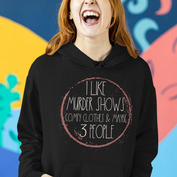 Murder Shows And Comfy Clothes I Like True Crime And Maybe Women Hoodie Gifts for Her