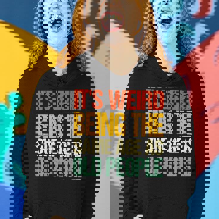 Retro Its Weird Being The Same Age As Old People Funny Designs Gifts For Old People Funny Gifts Women Hoodie Gifts for Her