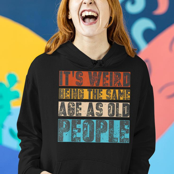 Sarcastic Its Weird Being The Same Age As Old People Retro Funny Designs Gifts For Old People Funny Gifts Women Hoodie Gifts for Her