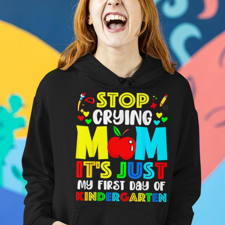 Stop Crying Mom It's Just My First Day Of Kindergarten Women Hoodie Gifts for Her