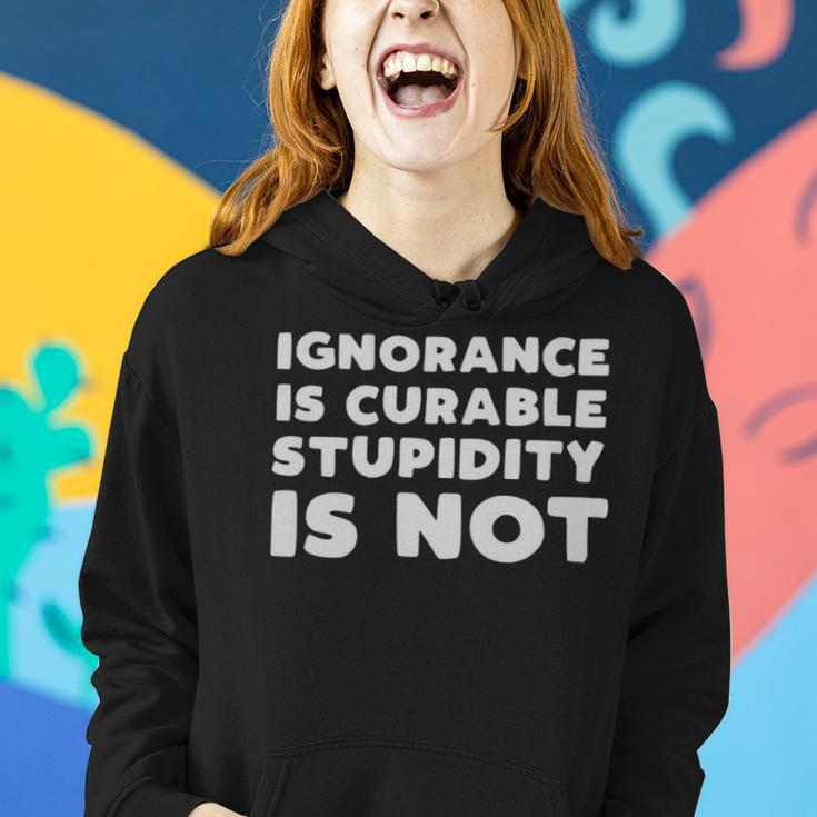 Stupid People Ignorance Is Curable Stupidity Is Not Sarcastic Saying - Stupid People Ignorance Is Curable Stupidity Is Not Sarcastic Saying Women Hoodie Gifts for Her
