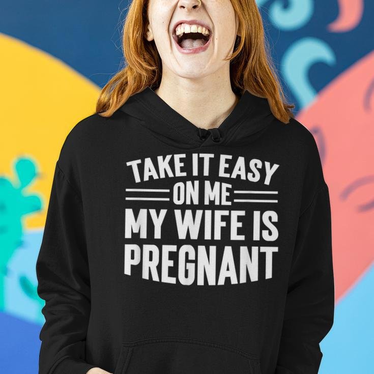 Take It Easy On Me My Wife Is Pregnant Funny Soon To Be Dad Women Hoodie Gifts for Her