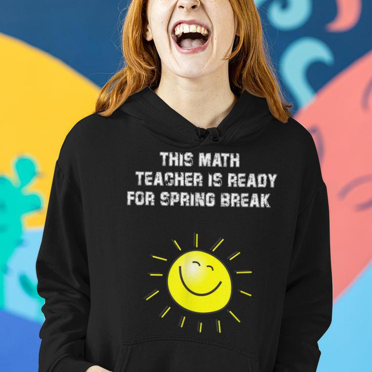 This Math Teacher Is Ready For Spring Break Women Hoodie Gifts for Her