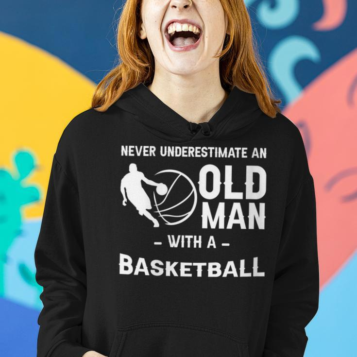 Never Underestimate An Old Man With A Basketball -- Women Hoodie Gifts for Her