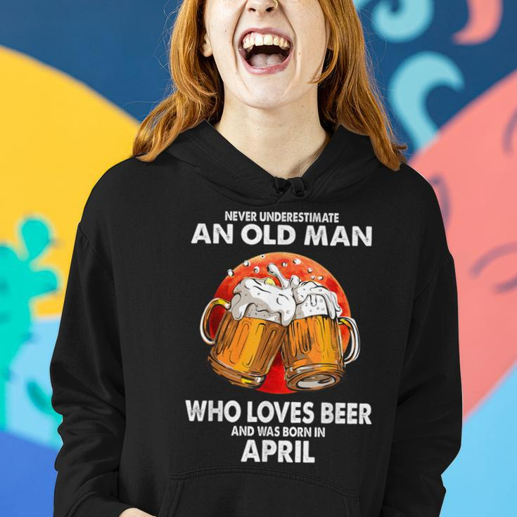 Never Underestimate Old Man Loves Beer Was Born In April Women Hoodie Gifts for Her