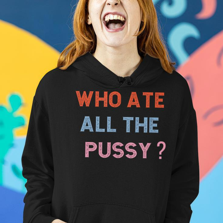 Who Ate All The Pussy Funny Sarcastic Popular Quote Funny Women Hoodie Gifts for Her