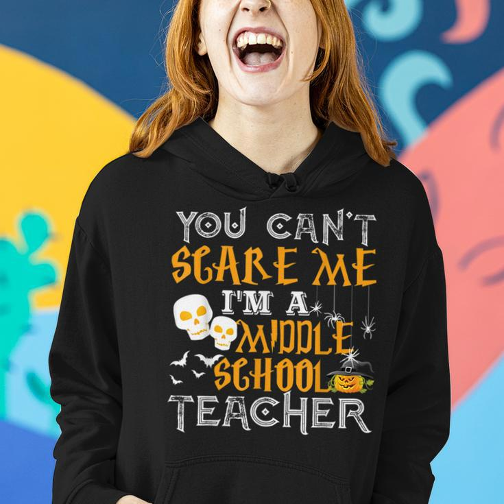You Cant Scare Me Im A Middle School Teacher Halloween Middle School Teacher Funny Gifts Women Hoodie Gifts for Her