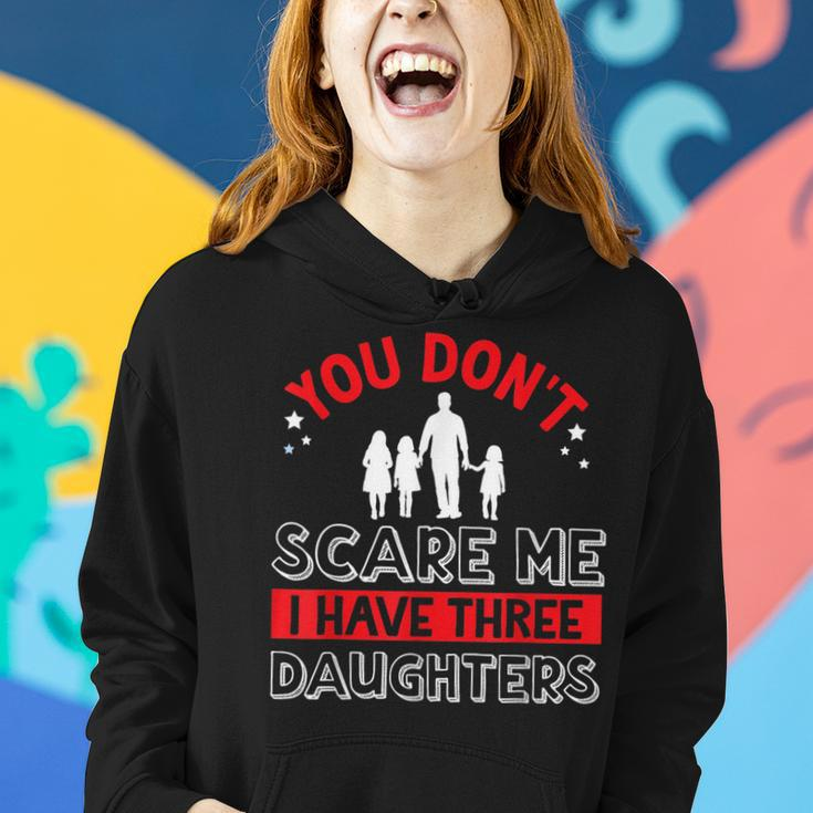 You Dont Scare Me I Have Three Daughters Father Dad Daddy Women Hoodie Gifts for Her