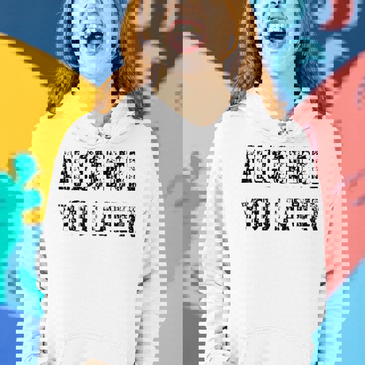 Alcohol You Later Beer Wine Liquor Women Hoodie Gifts for Her Alcohol You Later Beer Wine Liquor Women Hoodie Gifts for Her