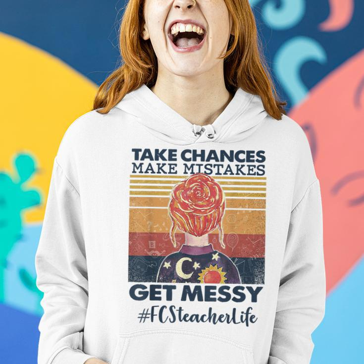 Take Chances Make Mistakes Get Messy Fcs Teacher Life Women Hoodie Gifts for Her