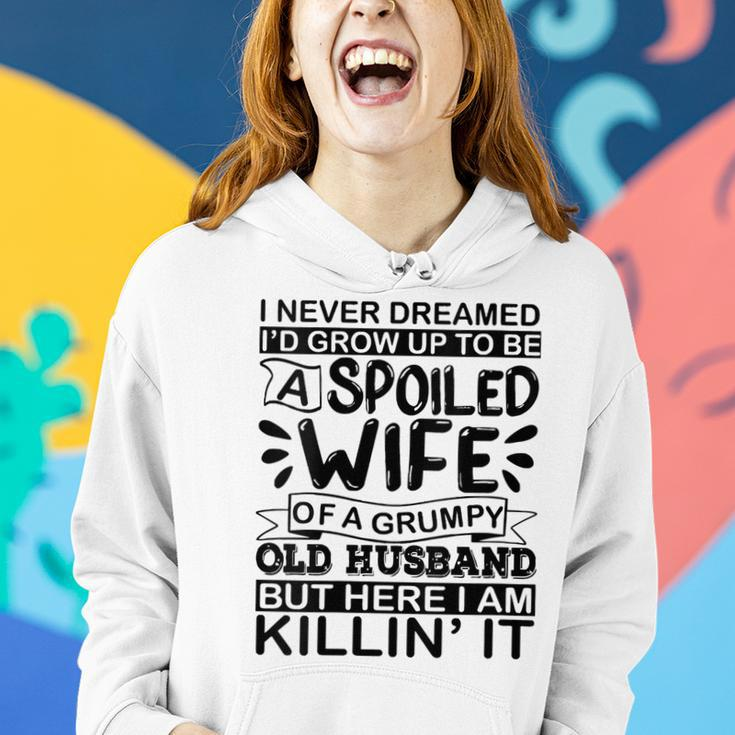 I Never Dreamed Id Grow Up To Be A Spoiled Wife Of A Grumpy Gift For Womens Women Hoodie Gifts for Her