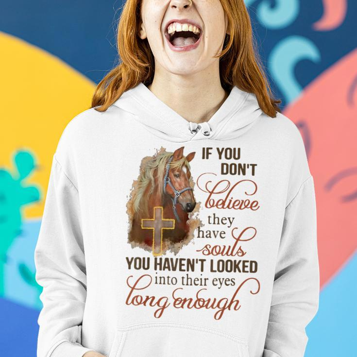 If You Dont Believe They Have Souls You Havent Looked Horse Women Hoodie Gifts for Her