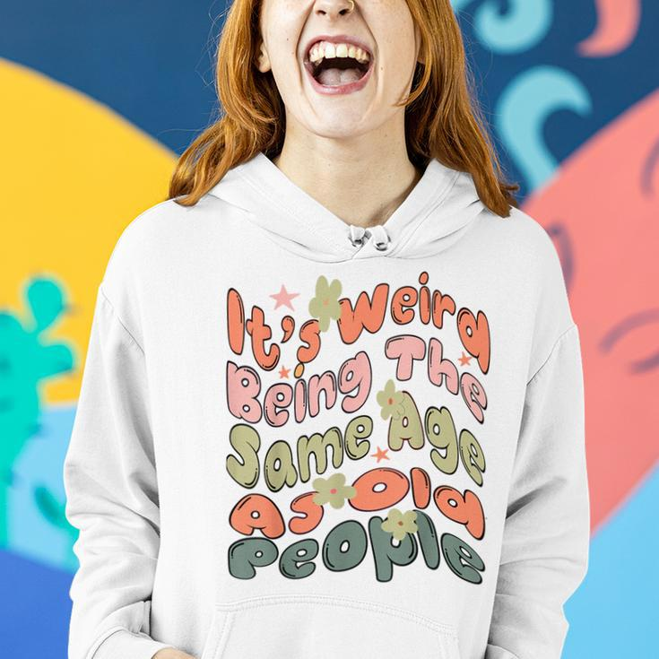 Its Weird Being The Same Age As Old People Retro Funny Funny Designs Gifts For Old People Funny Gifts Women Hoodie Gifts for Her