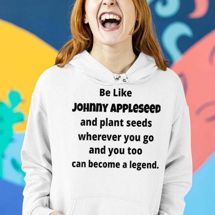 Be Like Johnny Appleseed And Plant Seeds Women Hoodie Gifts for Her