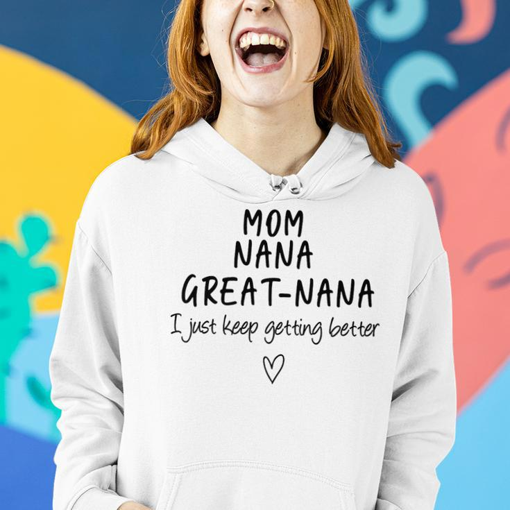 Mom Nana Great-Nana I Just Keep Getting Better Grandma Women Hoodie Gifts for Her