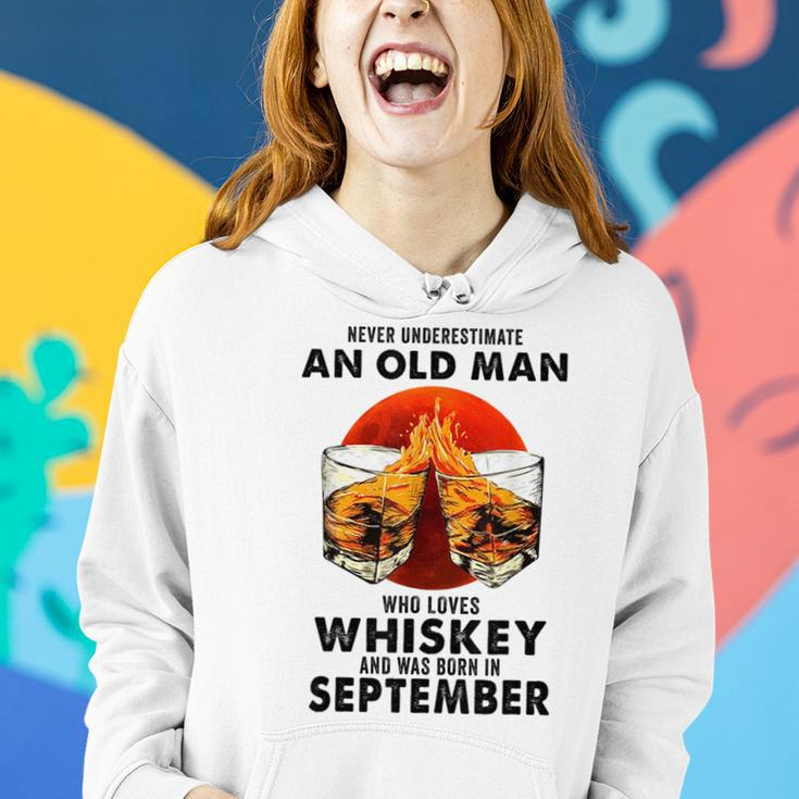 Never Underestimate An Old Man Who Loves Whiskey September Old Man Funny Gifts Women Hoodie Gifts for Her