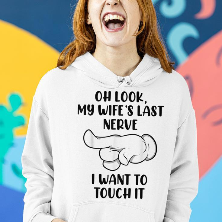 Oh Look My Wifes Last Nerve I Want To Touch It Funny Saying Women Hoodie Gifts for Her