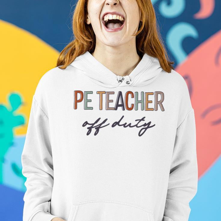 Pe Physical Education Teacher Off Duty Last Day Of School Women Hoodie Gifts for Her