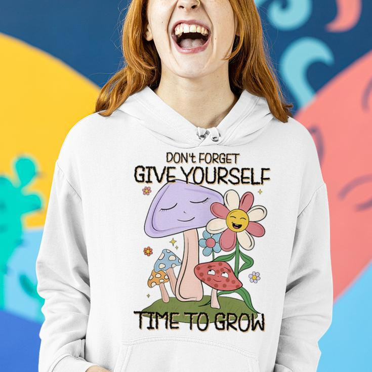 Retro Vintage Give Yourself Time To Grow Mushrooms Flowers Mushrooms Funny Gifts Women Hoodie Gifts for Her