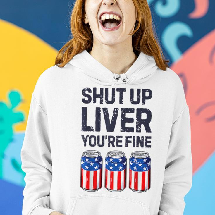 Shut Up Liver Youre Fine Beer American Flag 4Th Of July Women Hoodie Gifts for Her