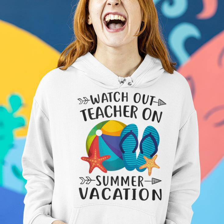 Watch Out Teacher On Summer Vacation Funny Vacation Women Hoodie Gifts for Her